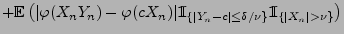 $\displaystyle +{\mathbb{E}\,}\bigl(\vert\varphi(X_nY_n)-
\varphi(cX_n)\vert{1\h...
..._n-c\vert\le\delta/\nu\}}{1\hspace{-1mm}{\rm I}}_{\{\vert X_n\vert>\nu\}}\bigr)$