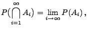 $\displaystyle P\bigl(\bigcap\limits_{i=1}^\infty A_i\bigr)=\lim\limits_{i\to\infty} P(A_i)\,,$