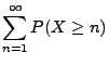 $\displaystyle \sum\limits_{n=1}^\infty P(X\ge n)$