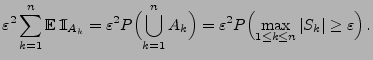 $\displaystyle \varepsilon^2\sum\limits_{k=1}^n{\mathbb{E}\,}{1\hspace{-1mm}{\rm...
...epsilon^2
P\Bigl(\max\limits_{1\le k\le n}\vert S_k\vert\ge\varepsilon\Bigr)\,.$