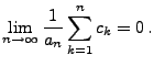 $\displaystyle \lim\limits_{n\to\infty} \frac{1}{a_n} \sum\limits_{k=1}^n c_k=0\,.$