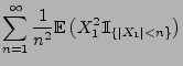 $\displaystyle \sum\limits_{n=1}^\infty\frac{1}{n^2}{\mathbb{E}\,}\bigl(X_1^2{1\hspace{-1mm}{\rm I}}_{\{\vert X_1\vert<n\}}\bigr)$