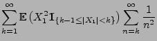$\displaystyle \sum\limits_{k=1}^\infty
{\mathbb{E}\,}\bigl(X_1^2{1\hspace{-1mm}{\rm I}}_{\{k-1\le\vert X_1\vert<k\}}\bigr)\sum\limits_{n=k}^\infty\frac{1}{n^2}$