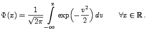$\displaystyle \Phi(x)=\frac{1}{\sqrt{2\pi }}\int\limits_{-\infty}^x \exp
\Bigl(\displaystyle
-\frac{v^{2}}{2}\Bigr)\, dv \qquad\forall x\in\mathbb{R}\,.
$