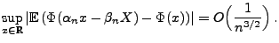 $\displaystyle \sup\limits_{x\in\mathbb{R}} \vert{\mathbb{E}\,}(\Phi(\alpha_n x-\beta_n X)-\Phi(x))\vert=O\Bigl(\frac{1}{n^{3/2}}\Bigr)\,.$