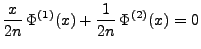 $\displaystyle \frac{x}{2n}\,\Phi^{(1)}(x) +\frac{1}{2n}\,\Phi^{(2)}(x)=0
$