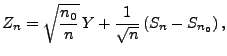 $\displaystyle Z_n=\sqrt{\frac{n_0}{n}}\,
Y+\frac{1}{\sqrt{n}}\,(S_n-S_{n_0})\,,
$