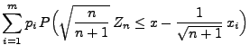$\displaystyle \sum\limits_{i=1}^m p_i\,P\Bigl( \sqrt{\frac{n}{n+1}}\,
Z_n\le x-\frac{1}{\sqrt{n+1}}\,x_i\Bigr)$