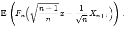 $\displaystyle {\mathbb{E}\,}\left(F_n\Bigl( \sqrt{\frac{n+1}{n}}\,
x-\frac{1}{\sqrt{n}}\,X_{n+1}\Bigr)\right)\,.$