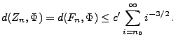 $\displaystyle d(Z_n,\Phi)=d(F_n,\Phi)\le c^\prime\sum\limits_{i=n_0}^\infty
i^{-3/2}\,.
$