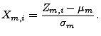 $\displaystyle X_{m,i}=\frac{Z_{m,i}-\mu_m}{\sigma_m}\,.
$