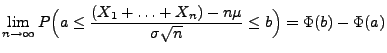 $\displaystyle \lim\limits _{n\to\infty}P\Bigl(a\le\frac{(X_1+\ldots+X_n)-n\mu}{\sigma\sqrt{n}} \le b\Bigr)=\Phi(b)-\Phi(a)$