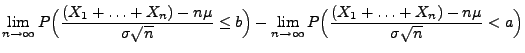 $\displaystyle \lim\limits
_{n\to\infty}P\Bigl(\frac{(X_1+\ldots+X_n)-n\mu}{\sig...
...mits
_{n\to\infty}
P\Bigl(\frac{(X_1+\ldots+X_n)-n\mu}{\sigma\sqrt{n}}
<a\Bigr)$