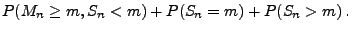 $\displaystyle P(M_n\ge m, S_n<m)+P(S_n=m)+P(S_n>m)\,.$