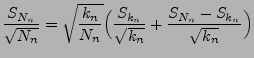 $\displaystyle \frac{S_{N_n}}{\sqrt{N_n}}=\sqrt{\frac{k_n}{N_n}}\Bigl(\frac{S_{k_n}}{\sqrt{k_n}}+
\frac{S_{N_n}-S_{k_n}}{\sqrt{k_n}}\Bigr)
$