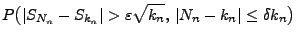 $\displaystyle P\bigl(\vert S_{N_n}-S_{k_n}\vert>\varepsilon\sqrt{k_n},\,\vert N_n-k_n\vert\le
\delta k_n \bigr)$