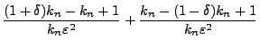 $\displaystyle \frac{(1+\delta)k_n-k_n+1}{k_n\varepsilon^2}+\frac{k_n-(1-\delta)k_n+1}{k_n\varepsilon^2}$