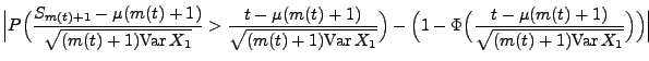 $\displaystyle \Bigl\vert P\Bigl(\frac{S_{m(t)+1}-\mu({m(t)+1})}{\sqrt{({m(t)+1}...
...(
\frac{t-\mu({m(t)+1})}{\sqrt{({m(t)+1}){\rm Var\,}X_1}}\Bigr)\Bigr)\Bigr\vert$