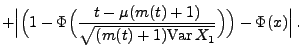 $\displaystyle +
\Bigl\vert\Bigl(1-\Phi\Bigl(
\frac{t-\mu({m(t)+1})}{\sqrt{({m(t)+1}){\rm Var\,}
X_1}}\Bigr)\Bigr)-\Phi(x)\Bigr\vert\,.$