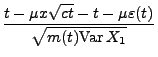 $\displaystyle \frac{t-\mu
x\sqrt{ct}-t-\mu\varepsilon(t)}{\sqrt{m(t){\rm Var\,}X_1}}$