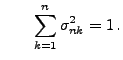 $\displaystyle \qquad \sum\limits_{k=1}^n\sigma_{nk}^2=1\,.$