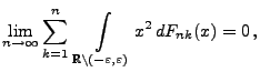 $\displaystyle \lim\limits_{n\to\infty} \sum\limits_{k=1}^n\; \int\limits_{\mathbb{R}\setminus(-\varepsilon,\varepsilon)} x^2\, dF_{nk}(x) =0\,,$