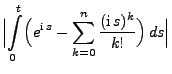 $\displaystyle \Bigl\vert\int\limits_0^t\Bigl(e^{{\rm i}\,
s}-\sum\limits_{k=0}^{n}\frac{({\rm i}\,s)^k}{k!}\Bigr)\,ds\Bigr\vert$