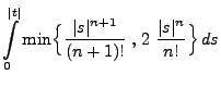 $\displaystyle \int\limits_0^{\vert t\vert}
\min\Bigl\{\frac{\vert s\vert^{n+1}}{(n+1)!}\;,\,2\;\frac{\vert s\vert^{n}}{n!}\Bigr\}\,
ds$