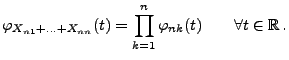 $\displaystyle \varphi_{X_{n1}+\ldots+X_{nn}}(t)=\prod\limits_{k=1}^n
\varphi_{nk}(t)\qquad\forall t\in\mathbb{R}\,.
$