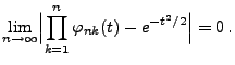 $\displaystyle \lim\limits_{n\to\infty}\Bigl\vert\prod\limits_{k=1}^n \varphi_{nk}(t)-e^{-t^2/2}\Bigr\vert=0\,.$