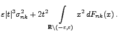 $\displaystyle \varepsilon\vert t\vert^3\sigma_{nk}^2+2t^2\int\limits_{\mathbb{R}\setminus(-\varepsilon,\varepsilon)}
x^2\,dF_{nk}(x)\,.$