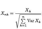 $\displaystyle X_{nk}=\frac{X_k}{\sqrt{\sum\limits_{k=1}^n{\rm Var\,}X_k}}$