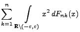 $\displaystyle \sum\limits_{k=1}^n\;
\int\limits_{\mathbb{R}\setminus(-\varepsilon,\varepsilon)} x^2\,
dF_{nk}(x)$