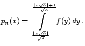 $\displaystyle p_n(x)=\int\limits_{\frac{\lfloor
x\sqrt{n}\rfloor}{\sqrt{n}}}^{\frac{\lfloor
x\sqrt{n}\rfloor+1}{\sqrt{n}}} f(y)\, dy\,.
$