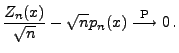 $\displaystyle \frac{Z_n(x)}{\sqrt{n}}-\sqrt{n}p_n(x)\stackrel{{\rm P}}{\longrightarrow}0\,.$