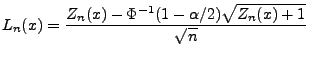 $\displaystyle L_n(x)=\frac{Z_n(x)-
\Phi^{-1}(1-\alpha/2)\sqrt{Z_n(x)+1}}{\sqrt{n}}
$