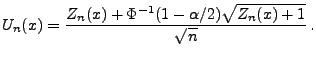 $\displaystyle U_n(x)= \frac{Z_n(x)+
\Phi^{-1}(1-\alpha/2)\sqrt{Z_n(x)+1}}{\sqrt{n}}\,.
$