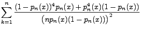 $\displaystyle \sum\limits_{k=1}^n
\frac{(1-p_n(x))^4p_n(x)+p_n^4(x)(1-p_n(x))}{\bigl(np_n(x)(1-p_n(x))\bigr)^2}$