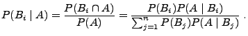 $\displaystyle P(B_i\mid A) = \frac{P(B_i\cap A)}{P(A)}
= \frac{P(B_i)P(A\mid B_i)}{\sum_{j=1}^n
P(B_j)P(A\mid B_j)}\;.
$