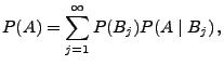 $\displaystyle P (A)=\sum_{j=1}^\infty P(B_j) P(A\mid B_j)\,,$