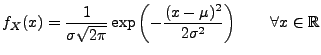 $\displaystyle f_X(x)=\frac{1}{\sigma \sqrt{2\pi }} \exp \left(\displaystyle-\frac{(x-\mu )^{2}}{2\sigma ^{2}}\right)\qquad\forall x\in\mathbb{R}$