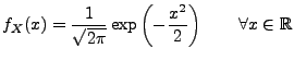 $\displaystyle f_X(x)=\frac{1}{\sqrt{2\pi }}\exp \left(\displaystyle -\frac{x^{2}}{2}\right)\qquad\forall x\in\mathbb{R}$