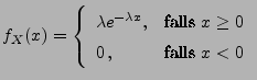 $\displaystyle f_X(x)=\left\{ \begin{array}{ll} \lambda e^{-\lambda x}, &
\mbox{falls $x\geq 0$}\\  0\,, & \mbox{falls $x<0$}
\end{array}\right.
$