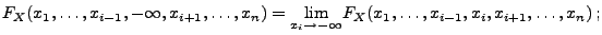 $\displaystyle F_X(x_1,\ldots,x_{i-1},-\infty,x_{i+1},\ldots,x_n)
=\underset{x_i\to-\infty}{\lim}
F_X(x_1,\ldots,x_{i-1},x_i,x_{i+1},\ldots,x_n)\,;$
