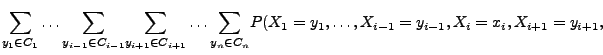 $\displaystyle \underset{y_1\in C_1}{\sum}\ldots
\underset{y_{i-1}\in C_{i-1}}{\...
...set{y_n\in C_n}{\sum}
P(X_1=y_1,\ldots,X_{i-1}=y_{i-1},X_i=x_i,X_{i+1}=y_{i+1},$