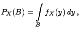 $\displaystyle P_X(B)=\int\limits_B f_X(y)\, dy\,,$