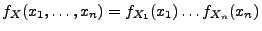 $\displaystyle f_X(x_1,\ldots,x_n)= f_{X_1}(x_1)\ldots f_{X_n}(x_n)$