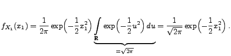 $\displaystyle f_{X_1}(x_1)= \frac{1}{2\pi }\exp \Bigl(-\frac{1}{2}x^2_1\Bigr)
\...
..._{=\sqrt{2\pi }}
= \frac{1}{\sqrt{2\pi }}\exp
\Bigl(-\frac{1}{2}x^2_1\Bigr)\,.
$