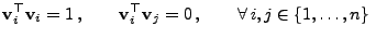 $\displaystyle {\mathbf{v}}_i^\top{\mathbf{v}}_i=1 ,\qquad {\mathbf{v}}_i^\top{\mathbf{v}}_j=0 ,\qquad\forall  i,j\in\{1,\ldots,n\}\;$