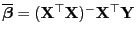 $ \overline{\boldsymbol{\beta}}=({\mathbf{X}}^\top{\mathbf{X}})^-{\mathbf{X}}^\top{\mathbf{Y}}$